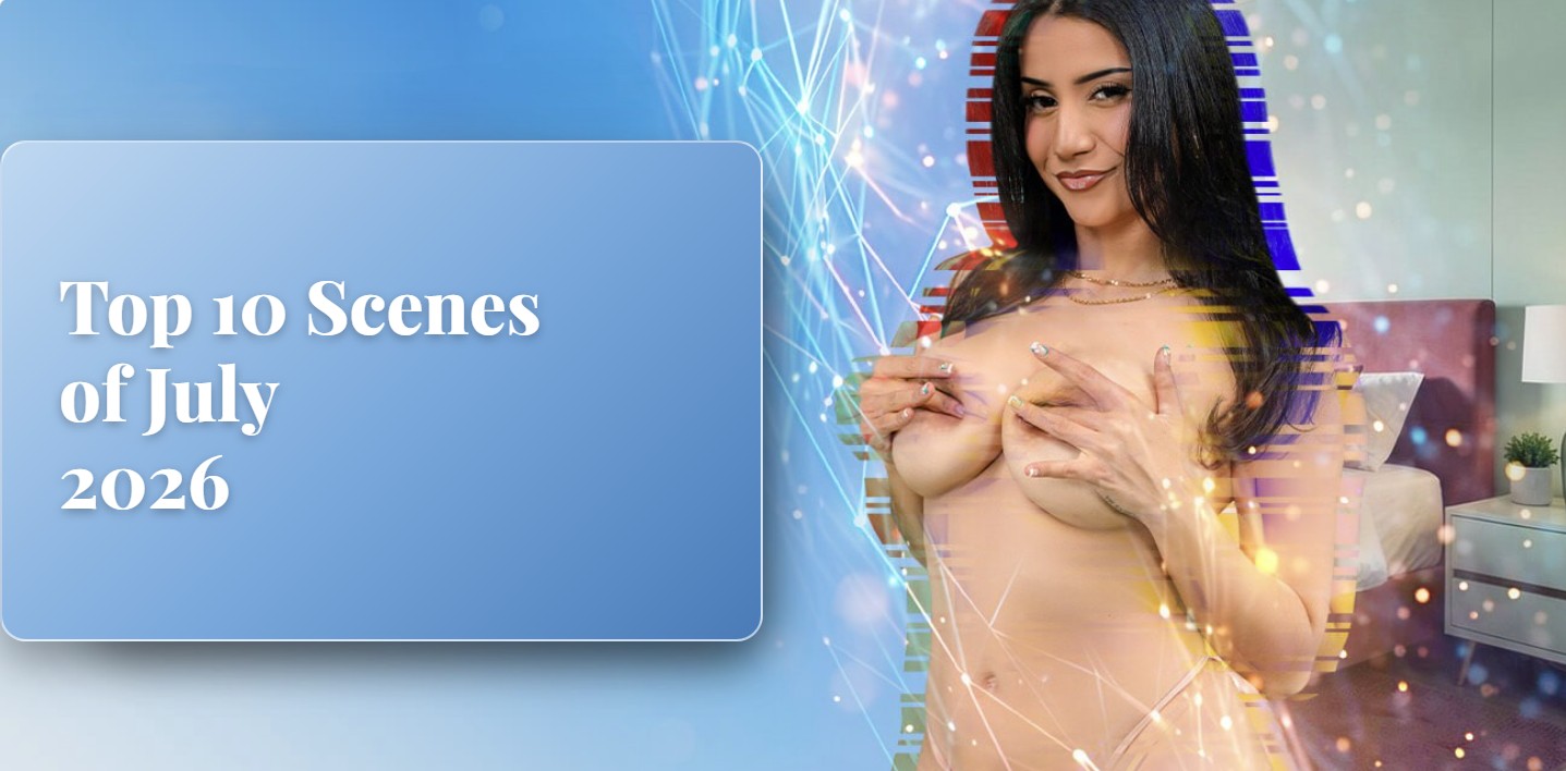 VRPorn's Top 10 Scenes of July 2026